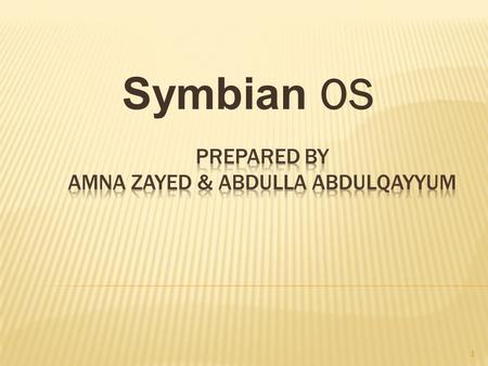 Symbian OS 1.  Symbian  Symbian OS is an operating system and software platform that designed for smart phones and maintained by Nokia.  Symbian platform.