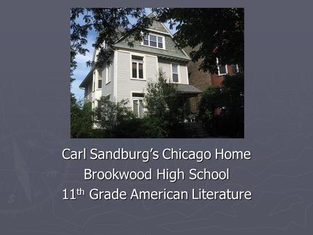Chicago Carl Sandburg’s Chicago Home Brookwood High School