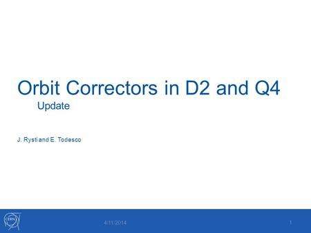 Orbit Correctors in D2 and Q4 Update J. Rysti and E. Todesco 1 4/11/2014.