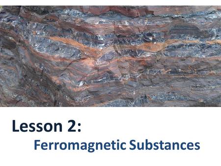 Lesson 2: Ferromagnetic Substances. A ferromagnetic substance is a substance that is attracted to a magnet. This attraction can be observed by a pulling.