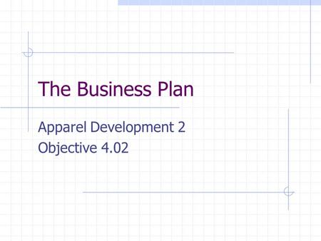 The Business Plan Apparel Development 2 Objective 4.02.