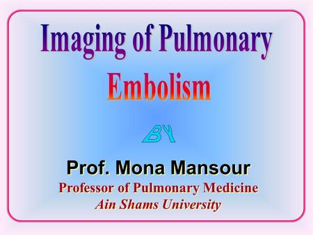 Prof. Mona Mansour Professor of Pulmonary Medicine Ain Shams University.