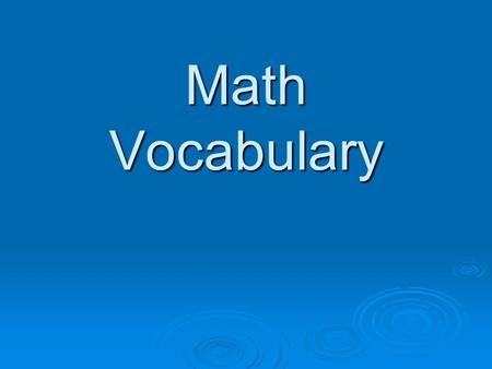 Math Vocabulary. Algebra The area of mathematics where letters (like x or y) or other symbols are used to represent unknown numbers. Example: in x - 5.