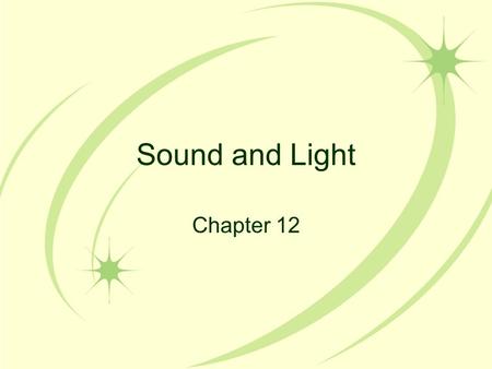 Sound and Light Chapter 12. Sound A longitudinal wave that spreads in all directions Speed depends on medium –Solids and liquids = quick movement –Gasses.