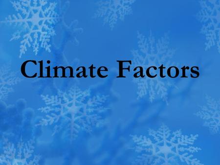 Climate Factors. Climate Average weather conditions of a region, or the weather patterns that occur over many years.