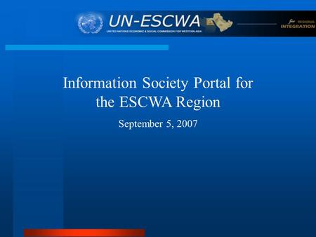 Information Society Portal for the ESCWA Region September 5, 2007.