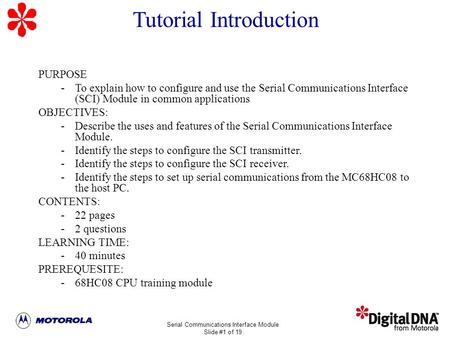 Serial Communications Interface Module Slide #1 of 19 MC68HC908GP20 Training PURPOSE -To explain how to configure and use the Serial Communications Interface.