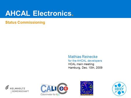 AHCAL Electronics. Status Commissioning Mathias Reinecke for the AHCAL developers HCAL main meeting Hamburg, Dec. 10th, 2009.