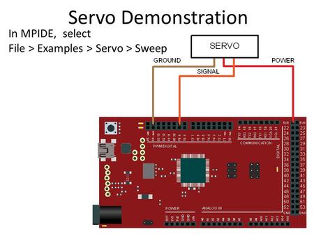 Servo Demonstration In MPIDE, select File > Examples > Servo > Sweep.