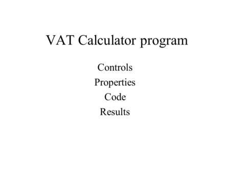 VAT Calculator program Controls Properties Code Results.
