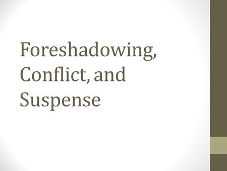 Foreshadowing, Conflict, and Suspense. Foreshadowing Definition: Foreshadowing is a literary device that authors use to give the reader hints or clues.