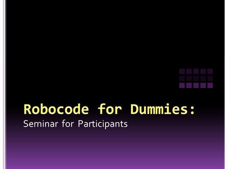Seminar for Participants An Introduction on Robocode.