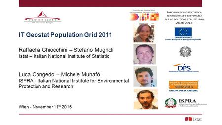 IT Geostat Population Grid 2011 Raffaella Chiocchini – Stefano Mugnoli Istat – Italian National Institute of Statistic Luca Congedo – Michele Munafò ISPRA.