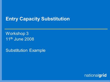 Entry Capacity Substitution Workshop 3 11 th June 2008 Substitution Example.