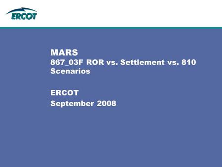 MARS 867_03F ROR vs. Settlement vs. 810 Scenarios ERCOT September 2008.