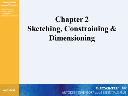 Chapter 2 Sketching, Constraining & Dimensioning.