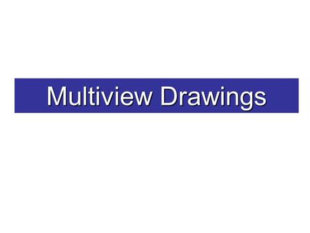 Multiview Drawings. Multiview Drawing A multiview drawing is one that shows two or more two-dimensional views of a three- dimensional object. Multiview.