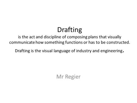 Drafting is the act and discipline of composing plans that visually communicate how something functions or has to be constructed. Drafting is the visual.