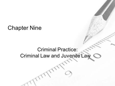 Chapter Nine Criminal Practice: Criminal Law and Juvenile Law.