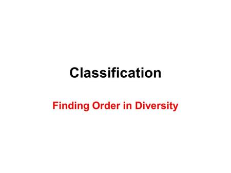 Classification Finding Order in Diversity. Taxonomy Is the science of classifying organisms. Our modern classification system was developed by a Swedish.