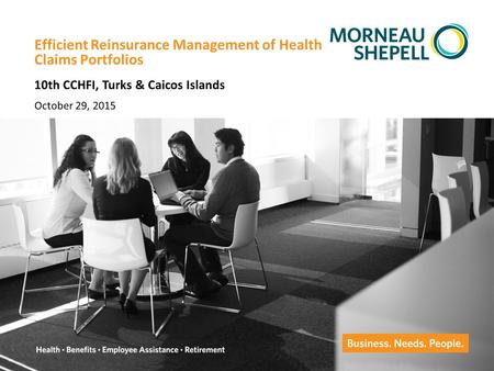 Confidential – Not for Distribution Efficient Reinsurance Management of Health Claims Portfolios October 29, 2015 10th CCHFI, Turks & Caicos Islands.