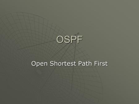 OSPF Open Shortest Path First. Table of Content  IP Routes  OSPF History  OSPF Design  OSPF Link State  OSPF Routing Table  OSPF Data Packets.