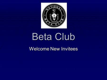 Beta Club Welcome New Invitees. You’ve Been Invited Because…  You are a freshman who was in Junior Beta Club.  You a sophomore with a GPA of 4.0 or.