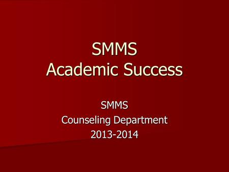 SMMS Counseling Department 2013-2014 SMMS Academic Success.