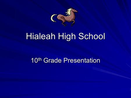 Hialeah High School 10 th Grade Presentation. MDCPS Graduation Requirements 24 credits Pass FCAT READING -(min 245pts) EOC- Alg. 1=399 or PERT 97 EOC-