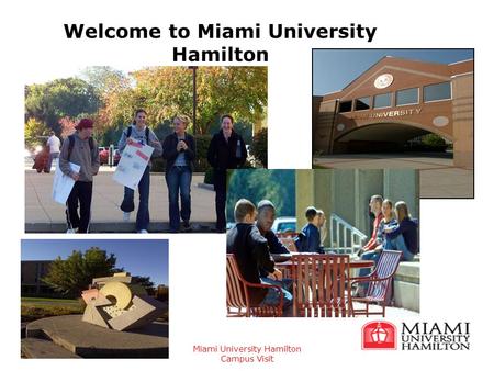 Miami University Hamilton Campus Visit Welcome to Miami University Hamilton.