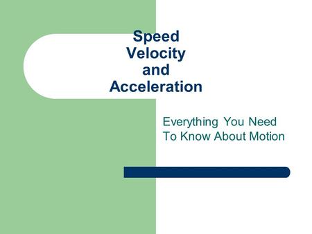 Speed Velocity and Acceleration Everything You Need To Know About Motion.