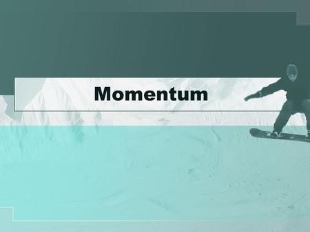 Momentum. Collisions Perfectly inelastic collisions –When two objects stick together and move as one mass Elastic collisions –When two objects return.