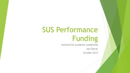 SUS Performance Funding Institute for Academic Leadership Joe Glover October 2015.