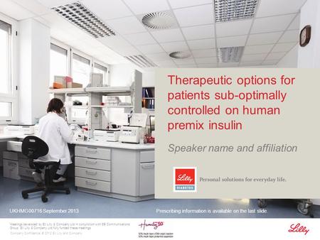 Company Confidential © 2012 Eli Lilly and Company Therapeutic options for patients sub-optimally controlled on human premix insulin Speaker name and affiliation.