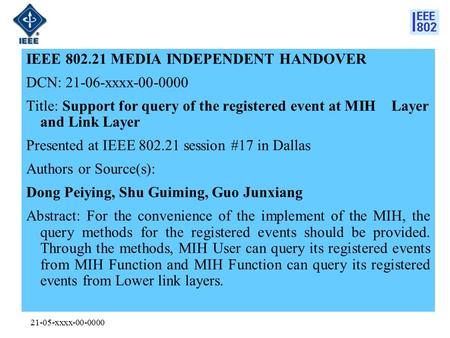 21-05-xxxx-00-0000 IEEE 802.21 MEDIA INDEPENDENT HANDOVER DCN: 21-06-xxxx-00-0000 Title: Support for query of the registered event at MIH Layer and Link.