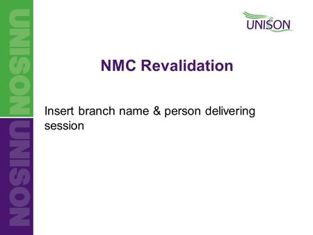 Insert branch name & person delivering session NMC Revalidation.