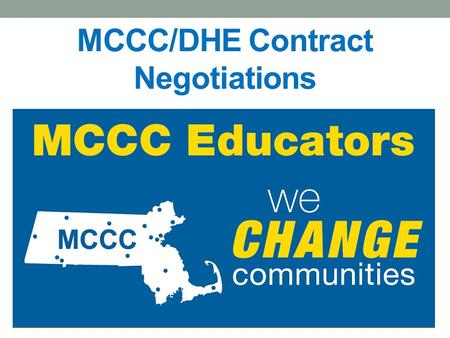 MCCC/DHE Contract Negotiations. The Negotiations Process BHE and MCCC appoint their bargaining teams, comprised of representatives from the 15 Community.