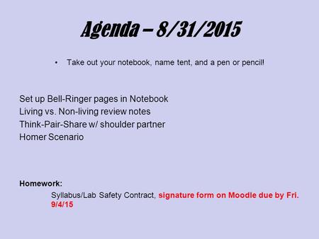 Agenda – 8/31/2015 Take out your notebook, name tent, and a pen or pencil! Set up Bell-Ringer pages in Notebook Living vs. Non-living review notes Think-Pair-Share.