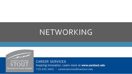 NETWORKING  Most effective job search strategy  Position opens, employers go to their network You want to be part of this group!  Includes people.