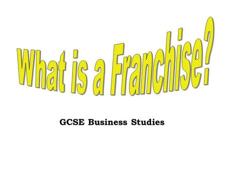 GCSE Business Studies. Lesson Objectives £To describe what being part of a franchise involves (using franchisor and franchisee). ££To analyse two advantages.