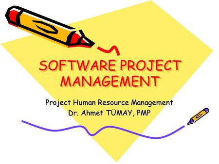 SOFTWARE PROJECT MANAGEMENT Project Human Resource Management Dr. Ahmet TÜMAY, PMP.