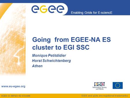 EGEE-II INFSO-RI-031688 Enabling Grids for E-sciencE www.eu-egee.org EGEE and gLite are registered trademarks Going from EGEE-NA ES cluster to EGI SSC.
