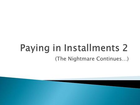 (The Nightmare Continues…).  Open-Ended Installment Loans differ from Fixed Installment Loans in a number of ways: ◦ They are often referred to as “revolving.