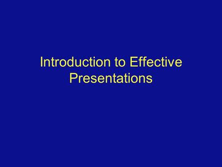 Introduction to Effective Presentations Overview General tips for presentations Effective slide content Slide Layout Pacing the presentation Color and.