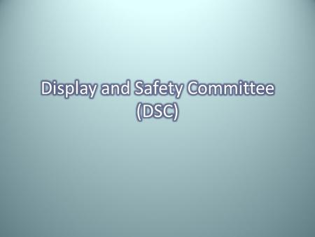 The primary responsibilities of the Display and Safety Committee are – (1) to provide initial checking of projects after the SRC has cleared them for.