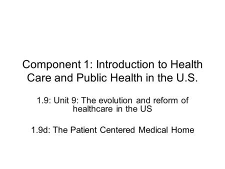 Component 1: Introduction to Health Care and Public Health in the U.S. 1.9: Unit 9: The evolution and reform of healthcare in the US 1.9d: The Patient.