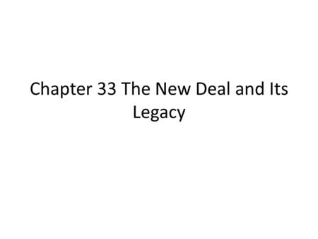 Chapter 33 The New Deal and Its Legacy