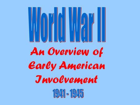 An Overview of Early American Involvement. American Soldiers 5 million volunteers, 10 million drafted Women’s Auxiliary Army Corps (WAAC) non-combat duties.