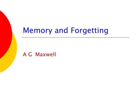 Memory and Forgetting A G Maxwell. I feel as if I am.