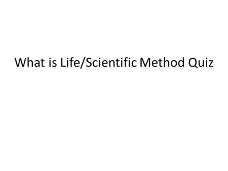 What is Life/Scientific Method Quiz. Memory And Studying.